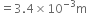 equals 3.4 cross times 10 to the power of negative 3 end exponent straight m