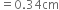 equals 0.34 cm