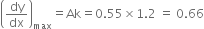 open parentheses dy over dx close parentheses subscript max equals Ak equals 0.55 cross times 1.2 space equals space 0.66