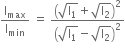 straight I subscript max over straight I subscript min space equals space open parentheses square root of straight I subscript 1 end root plus square root of straight I subscript 2 end root close parentheses squared over open parentheses square root of straight I subscript 1 end root minus square root of straight I subscript 2 end root close parentheses squared