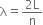 straight lambda equals fraction numerator 2 straight L over denominator straight n end fraction