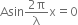 Asin fraction numerator 2 straight pi over denominator straight lambda end fraction straight x equals 0