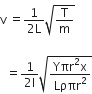 straight v space equals fraction numerator 1 over denominator 2 straight L end fraction square root of straight T over straight m end root

space space equals fraction numerator 1 over denominator 2 straight l end fraction square root of fraction numerator Yπr squared straight x over denominator Lρπr squared end fraction end root