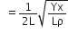 space space equals fraction numerator 1 over denominator 2 straight L end fraction square root of Yx over Lρ end root