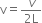 straight v equals fraction numerator v over denominator 2 straight L end fraction