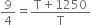 9 over 4 equals fraction numerator straight T plus 1250 over denominator straight T end fraction