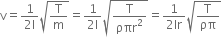 straight v equals fraction numerator 1 over denominator 2 straight l end fraction square root of straight T over straight m end root equals fraction numerator 1 over denominator 2 straight l end fraction square root of straight T over ρπr squared end root equals fraction numerator 1 over denominator 2 lr end fraction square root of straight T over ρπ end root