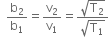 space space straight b subscript 2 over straight b subscript 1 equals straight v subscript 2 over straight v subscript 1 equals fraction numerator square root of straight T subscript 2 end root over denominator square root of straight T subscript 1 end root end fraction