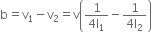 straight b equals straight v subscript 1 minus straight v subscript 2 equals straight v open parentheses fraction numerator 1 over denominator 4 straight l subscript 1 end fraction minus fraction numerator 1 over denominator 4 straight l subscript 2 end fraction close parentheses