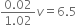 fraction numerator 0.02 over denominator 1.02 end fraction v equals 6.5