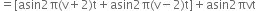 equals left square bracket asin 2 straight pi left parenthesis straight v plus 2 right parenthesis straight t plus asin 2 straight pi left parenthesis straight v minus 2 right parenthesis straight t right square bracket plus asin 2 πvt