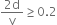fraction numerator 2 straight d over denominator straight v end fraction greater or equal than 0.2