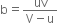 straight b equals fraction numerator uv over denominator straight V minus straight u end fraction