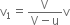 straight v subscript 1 equals fraction numerator straight V over denominator straight V minus straight u end fraction straight v