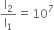 straight I subscript 2 over straight I subscript 1 equals 10 to the power of 7