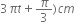 3 pi t plus pi over 3 right parenthesis c m