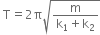 space space space space space space space space
space straight T equals 2 straight pi square root of fraction numerator straight m over denominator straight k subscript 1 plus straight k subscript 2 end fraction end root