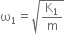 straight omega subscript 1 equals square root of straight K subscript 1 over straight m end root