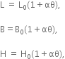 straight L space equals space straight L subscript 0 left parenthesis 1 plus αθ right parenthesis comma

straight B equals straight B subscript 0 left parenthesis 1 plus αθ right parenthesis comma

straight H space equals space straight H subscript 0 left parenthesis 1 plus αθ right parenthesis comma