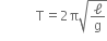 space space space space space space space space space space space straight T equals 2 straight pi square root of straight ell over straight g end root