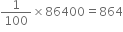 1 over 100 cross times 86400 equals 864