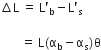 increment straight L space equals space straight L apostrophe subscript straight b minus straight L apostrophe subscript straight s

space space space space space space space equals space straight L left parenthesis straight alpha subscript straight b minus straight alpha subscript straight s right parenthesis straight theta