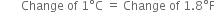 space space space space space space space Change space of space 1 degree straight C space equals space Change space of space 1.8 degree straight F