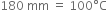 180 space mm space equals space 100 degree straight C