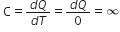 space straight C equals fraction numerator d Q over denominator d T end fraction equals fraction numerator d Q over denominator 0 end fraction equals infinity