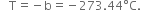 space space space straight T equals negative straight b equals negative 273.44 degree straight C.