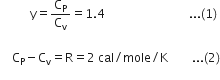 space space space space space space space space space space straight y equals straight C subscript straight P over straight C subscript straight v equals 1.4 space space space space space space space space space space space space space space space space space space space space space space space space space space space space... left parenthesis 1 right parenthesis space

space space space space straight C subscript straight P minus straight C subscript straight v equals straight R equals 2 space cal divided by mole divided by straight K space space space space space space space space... left parenthesis 2 right parenthesis
space