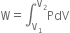 straight W equals integral subscript straight V subscript 1 end subscript superscript straight V subscript 2 end superscript PdV