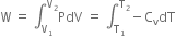 straight W space equals space integral subscript straight V subscript 1 end subscript superscript straight V subscript 2 end superscript PdV space equals space integral subscript straight T subscript 1 end subscript superscript straight T subscript 2 end superscript minus straight C subscript straight v dT