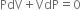 PdV plus VdP equals 0