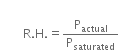 bold space bold space
bold space bold space bold space bold space bold space space straight R. straight H. equals straight P subscript actual over straight P subscript saturated