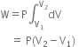straight W equals straight P integral subscript straight V subscript 1 end subscript superscript straight V subscript 2 end superscript dV
space space space space equals space straight P left parenthesis straight V subscript 2 minus straight V subscript 1 right parenthesis space
