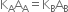 straight K subscript straight A straight A subscript straight A equals straight K subscript straight B straight A subscript straight B