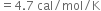 equals 4.7 space cal divided by mol divided by straight K