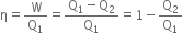straight eta equals straight W over straight Q subscript 1 equals fraction numerator straight Q subscript 1 minus straight Q subscript 2 over denominator straight Q subscript 1 end fraction equals 1 minus straight Q subscript 2 over straight Q subscript 1