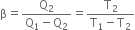 straight beta equals fraction numerator straight Q subscript 2 over denominator straight Q subscript 1 minus straight Q subscript 2 end fraction equals fraction numerator straight T subscript 2 over denominator straight T subscript 1 minus straight T subscript 2 end fraction