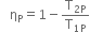 space space space straight eta subscript straight P equals 1 minus straight T subscript 2 straight P end subscript over straight T subscript 1 straight P end subscript