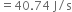 equals 40.74 space straight J divided by straight s