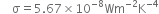 space space space space straight sigma equals 5.67 cross times 10 to the power of negative 8 end exponent Wm to the power of negative 2 end exponent straight K to the power of negative 4 end exponent
