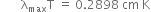 space space space space space space space straight lambda subscript max straight T space equals space 0.2898 space cm space straight K