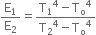 straight E subscript 1 over straight E subscript 2 equals fraction numerator straight T subscript 1 to the power of 4 minus straight T subscript straight o to the power of 4 over denominator straight T subscript 2 to the power of 4 minus straight T subscript straight o to the power of 4 end fraction