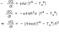 negative space space space space dQ over dt equals space eAσ space left parenthesis straight T to the power of 4 space minus space straight T subscript straight o to the power of 4 right parenthesis thin space
space space space space space space dQ over dt space equals space minus straight e 4 πR squared straight sigma space space left parenthesis straight T to the power of 4 space minus space straight T subscript straight o to the power of 4 right parenthesis thin space
rightwards double arrow space space dQ over dt equals space minus space left square bracket 4 πeσ left parenthesis straight T to the power of 4 space minus space straight T subscript straight o to the power of 4 right parenthesis space straight R squared

