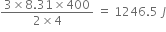 fraction numerator 3 cross times 8.31 cross times 400 over denominator 2 cross times 4 end fraction space equals space 1246.5 space J