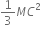 1 third M C squared