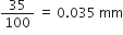 35 over 100 space equals space 0.035 space mm