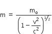 straight m space equals space straight m subscript straight o over open parentheses 1 minus begin display style straight v squared over straight c squared end style close parentheses to the power of bevelled 1 half end exponent